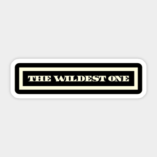 The wildest one Sticker